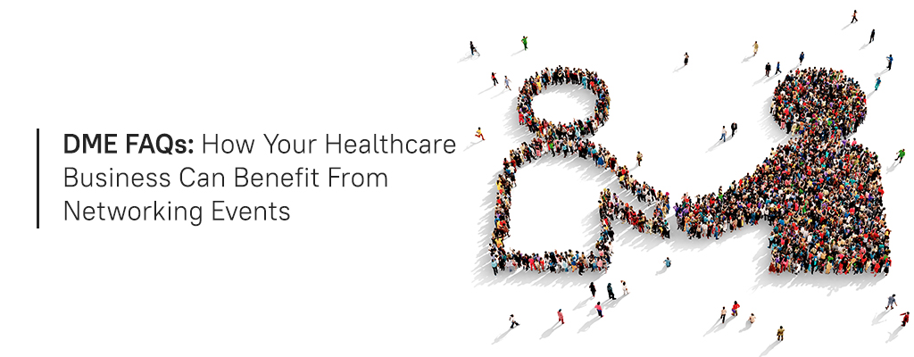 DME FAQs - How your healthcare business can benefit from networking events