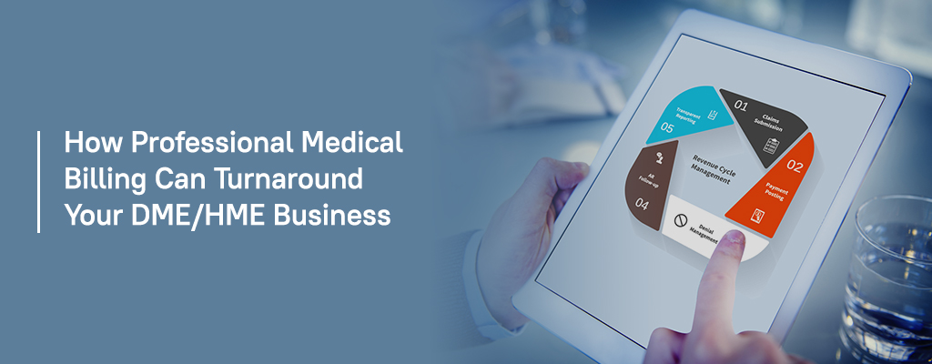 How Professional Medical Billing Can Turnaround Your DME/HME Business