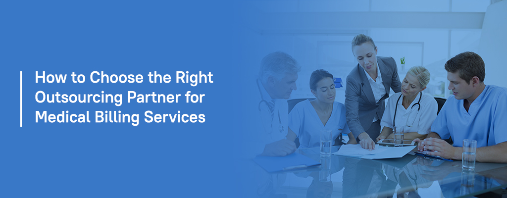 How to Choose the Right Outsourcing Partner for Medical Billing Services