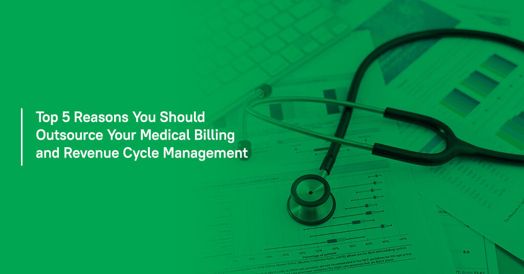 Top 5 Reasons You Should Outsource Your Medical Billing