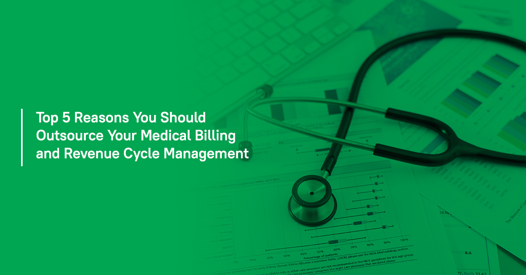 Reasons You Should Outsource Your Medical Billing and Revenue Cycle Management