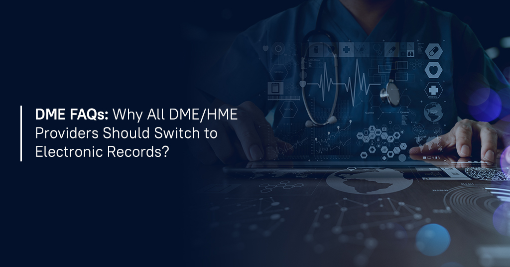 DME FAQs - Why all DME/HME providers should switch to electronic records