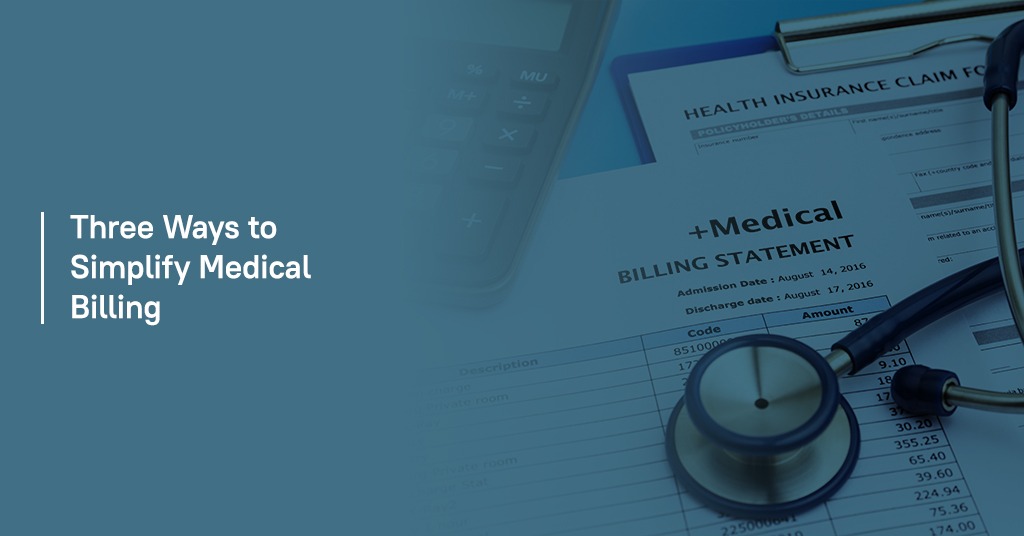 Three ways to simplify medical billing process