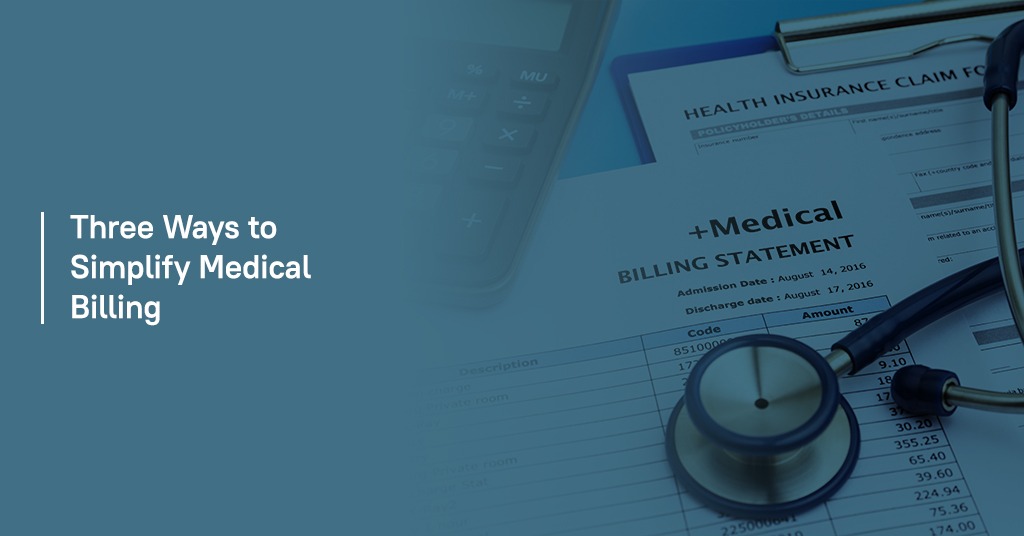 Three ways to simplify medical billing process