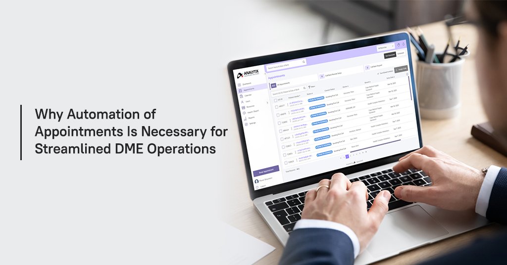 Automation of Appointments Is Necessary for Streamlined DME Operations