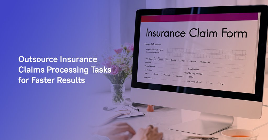 Outsource Insurance Claims Processing Tasks for Faster Results