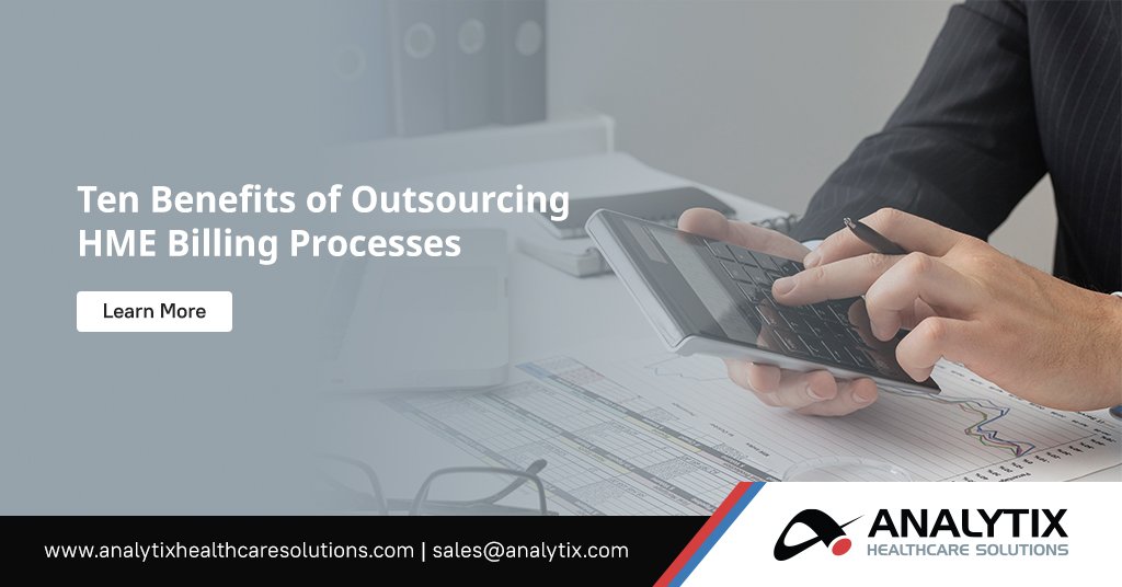 Ten Benefits of Outsourcing HME Billing Processes | Analytix Healthcare Solutions