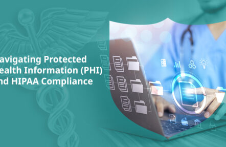 Navigating Protected Health Information (PHI) and HIPAA Compliance