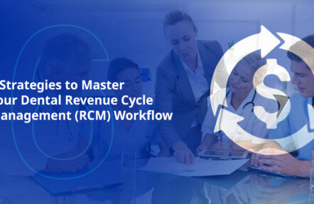 6 Strategies to Master Your Dental Revenue Cycle Management (RCM) Workflow