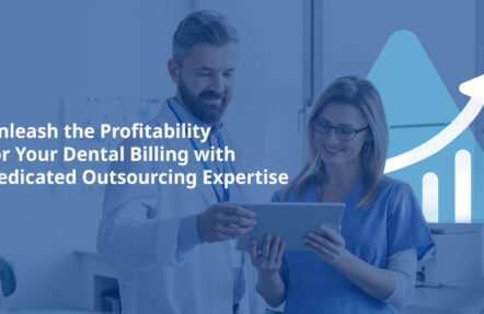 Unleash the Profitability for Your Dental Billing with Dedicated Outsourcing Expertise